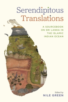 Serendipitous Translations : A Sourcebook on Sri Lanka in the Islamic Indian Ocean