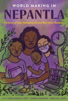 World Making in Nepantla : Feminists of Color Navigating Life and Work in the Pandemic