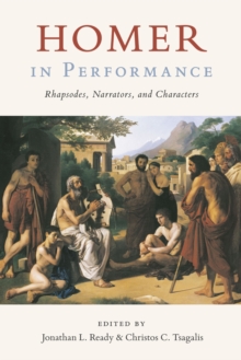 Homer in Performance : Rhapsodes, Narrators, and Characters