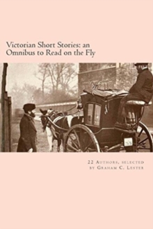 Victorian Short Stories : an Omnibus to Read on the Fly: Tales from 22 Victorian authors