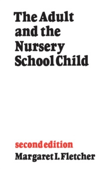 The Adult and the Nursery School Child : Second Edition