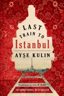 Last Train to Istanbul : A Novel