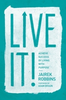 Live It! : Achieve Success by Living with Purpose, Paperback Book Live It! : Achieve Success by Living with Purpose, Paperback Book