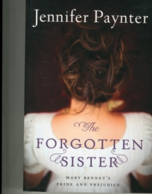 The Forgotten Sister : Mary Bennet's Pride and Prejudice