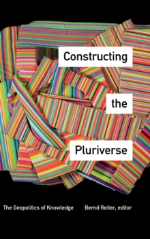 Constructing the Pluriverse : The Geopolitics of Knowledge