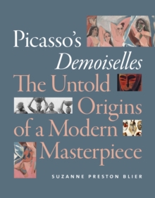 Picasso's Demoiselles : The Untold Origins of a Modern Masterpiece, Hardback Book Picasso's Demoiselles : The Untold Origins of a Modern Masterpiece, Hardback Book