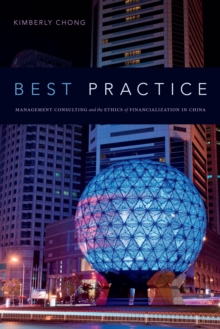 Best Practice : Management Consulting and the Ethics of Financialization in China, Hardback Book Best Practice : Management Consulting and the Ethics of Financialization in China, Hardback Book