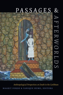 Passages and Afterworlds : Anthropological Perspectives on Death in the Caribbean