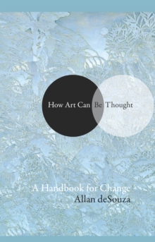 How Art Can Be Thought : A Handbook for Change