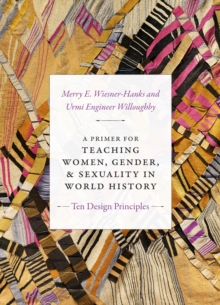 A Primer for Teaching Women, Gender, and Sexuality in World History : Ten Design Principles