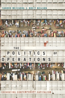 The Politics of Operations : Excavating Contemporary Capitalism