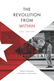 The Revolution from Within : Cuba, 1959-1980