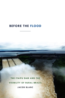 Before the Flood : The Itaipu Dam and the Visibility of Rural Brazil