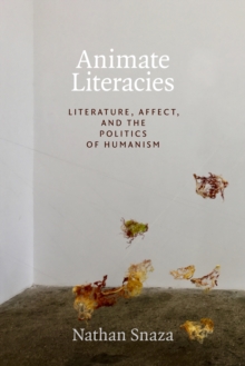 Animate Literacies : Literature, Affect, and the Politics of Humanism