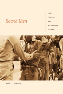 Sacred Men : Law, Torture, and Retribution in Guam