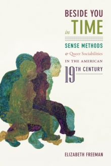 Beside You in Time : Sense Methods and Queer Sociabilities in the American Nineteenth Century