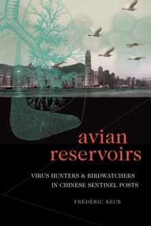 Avian Reservoirs : Virus Hunters and Birdwatchers in Chinese Sentinel Posts, Hardback Book Avian Reservoirs : Virus Hunters and Birdwatchers in Chinese Sentinel Posts, Hardback Book