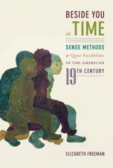 Beside You in Time : Sense Methods and Queer Sociabilities in the American Nineteenth Century