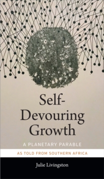 Self-Devouring Growth : A Planetary Parable as Told from Southern Africa