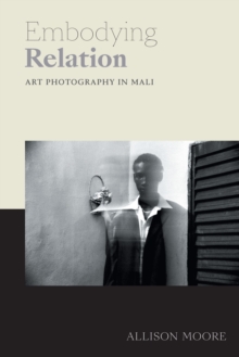 Embodying Relation : Art Photography in Mali