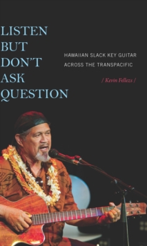 Listen but Don't Ask Question : Hawaiian Slack Key Guitar across the TransPacific