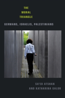 The Moral Triangle : Germans, Israelis, Palestinians