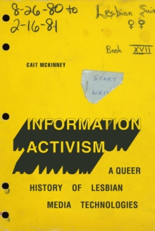 Information Activism : A Queer History of Lesbian Media Technologies