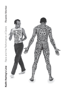 Keith Haring's Line : Race and the Performance of Desire