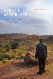 Genetic Afterlives : Black Jewish Indigeneity in South Africa