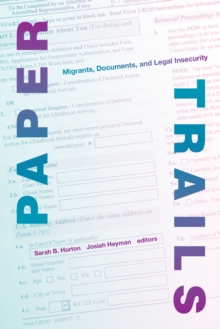 Paper Trails : Migrants, Documents, and Legal Insecurity