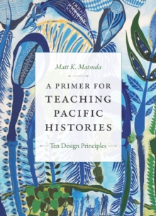 A Primer for Teaching Pacific Histories : Ten Design Principles