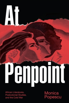 At Penpoint : African Literatures, Postcolonial Studies, and the Cold War