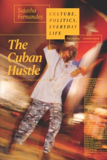 The Cuban Hustle : Culture, Politics, Everyday Life