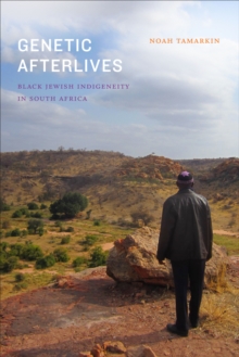 Genetic Afterlives : Black Jewish Indigeneity in South Africa