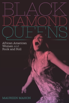 Black Diamond Queens : African American Women and Rock and Roll