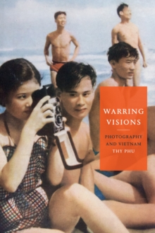 Warring Visions : Photography and Vietnam