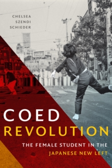 Coed Revolution : The Female Student in the Japanese New Left