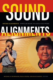 Sound Alignments : Popular Music in Asia's Cold Wars