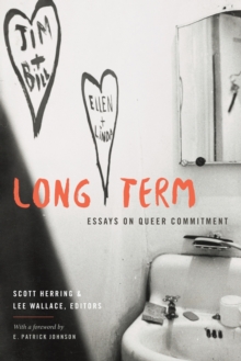 Long Term : Essays on Queer Commitment