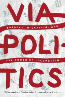 Viapolitics : Borders, Migration, and the Power of Locomotion