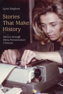 Stories That Make History : Mexico through Elena Poniatowska's Cronicas