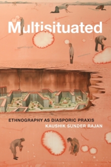 Multisituated : Ethnography as Diasporic Praxis