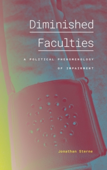 Diminished Faculties : A Political Phenomenology of Impairment