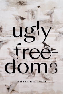 Ugly Freedoms