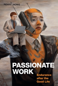 Passionate Work : Endurance after the Good Life