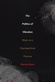 The Politics of Vibration : Music as a Cosmopolitical Practice