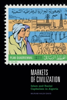 Markets of Civilization : Islam and Racial Capitalism in Algeria