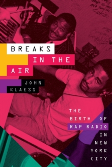 Breaks in the Air : The Birth of Rap Radio in New York City