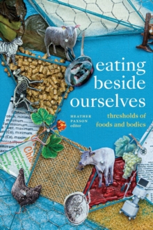 Eating beside Ourselves : Thresholds of Foods and Bodies