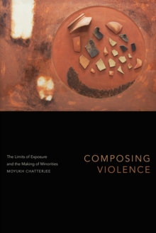 Composing Violence : The Limits of Exposure and the Making of Minorities